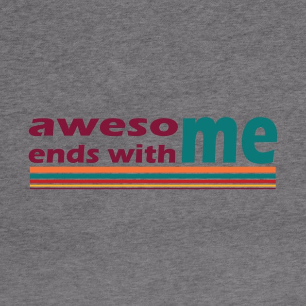 Awesome Ends With Me by magentasponge